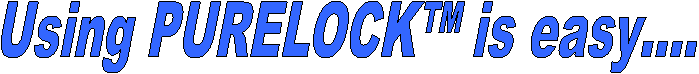 Using PURELOCK is easy.
